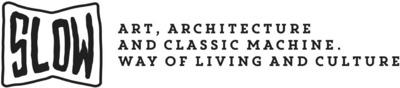 SLOW - ART, ARCHITECTURE AND CLASSIC MACHINE - WAY OF LIVING AND CULTURE