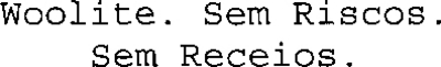 WOOLITE. SEM RISCOS. SEM RECEIOS.