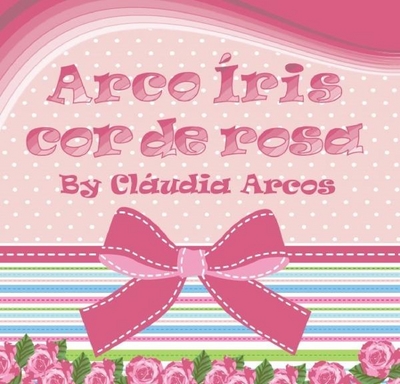 ARCO ÍRIS COR DE ROSA BY CLÁUDIA ARCOS