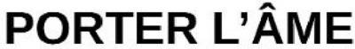 PORTER L'ÂME