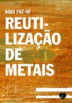 AQUI FAZ-SE REUTILIZAÇÃO DE METAIS