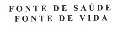 FONTE DE SAÚDE FONTE DE VIDA