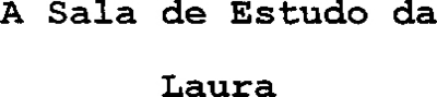 A SALA DE ESTUDO DA LAURA