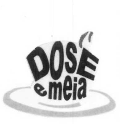 DOSE E MEIA