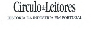 CÍRCULO DE LEITORES - HISTÓRIA DA INDÚSTRIA EM PORTUGAL