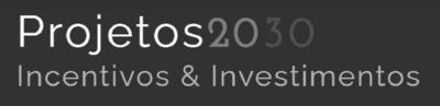 PROJETOS 2030 INCENTIVOS & INVESTIMENTOS