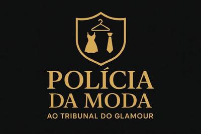 POLÍCIA DA MODA AO TRIBUNAL DO GLAMOUR