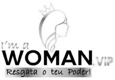 I'M A WOMAN VIP RESGATA O TEU PODER