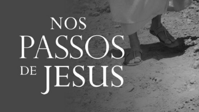 NOS PASSOS DE JESUS