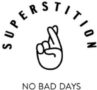 SUPERSTITION NO BAD DAYS