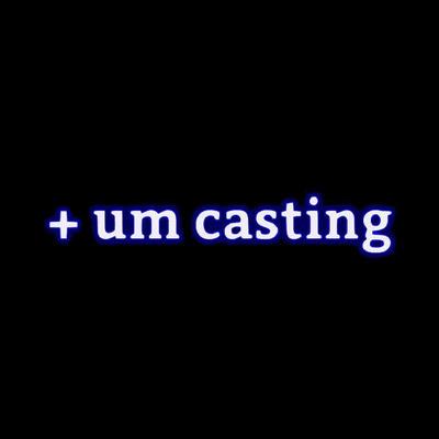 + UM CASTING