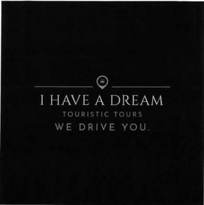 I HAVE A DREAM -  TOURISTIC TOURS - WE DRIVE YOU