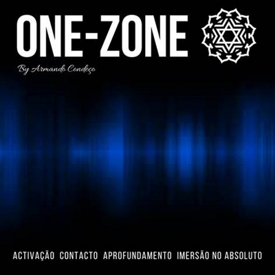 ONE‐ZONE BY ARMANDO CONDEÇO ACTIVAÇÃO CONTACTO APROFUNDAMENTO IMERSÃO NO ABSOLUTO