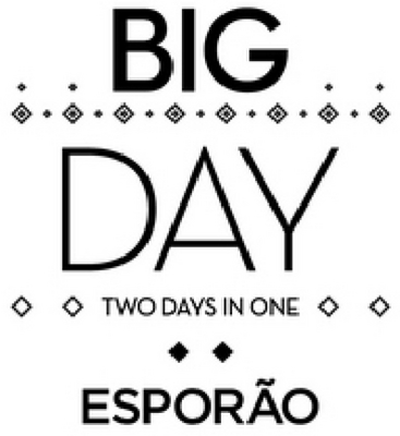 BIG DAY - TWO DAYS IN ONE - ESPORÃO