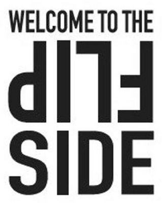 WELCOME TO THE FLIP SIDE