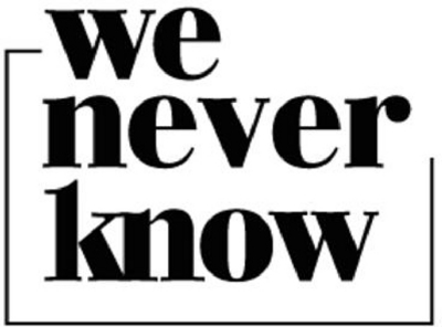 WE NEVER KNOW