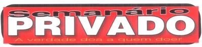 SEMANÁRIO PRIVADO
A VERDADE DOA A QUEM DOER