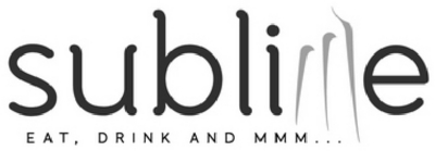 SUBLIME - EAT, DRINK AND MMM...