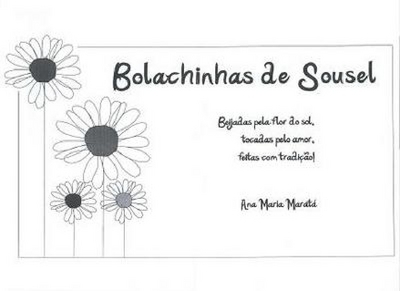 BOLACHINAS DE SOUSEL,  BEIJADAS PELA FLOR DO SOL, TOCADAS PELO AMOR, FEITAS COM TRADIÇÃO. ANA MARIA MARATÁ