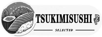 TSUKIMISUSHI SELECTED