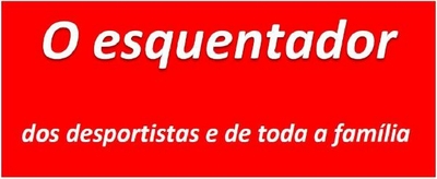 O ESQUENTADOR DOS DESPORTISTAS E DE TODA A FAMÍLIA
