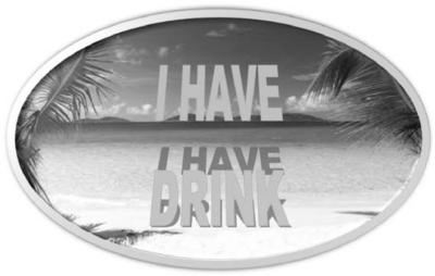 I HAVE DRINK