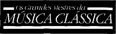OS GRANDES MESTRES DA MÚSICA CLÁSSICA
