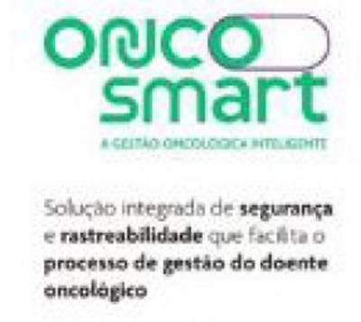 ONCOSMART A GESTÃO ONCOLÓGICA INTELIGENTE SOLUÇÃO INTEGRADA DE SEGURANÇA E RASTREABILIDADE QUE FACILITA O PROCESSO DE GESTÃO DO DOENTE ONCOLÓGICO