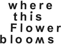WHERE THIS FLOWER BLOOMS