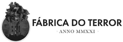 FÁBRICA DO TERROR .ANNO MMXXI.