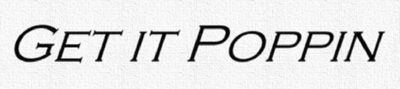 GET IT POPPIN
