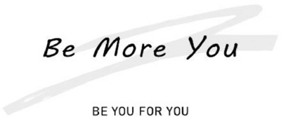 BE MORE YOU - BE YOU FOR YOU