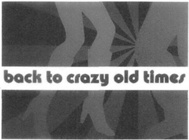 BACK TO CRAZY OLD TIMES