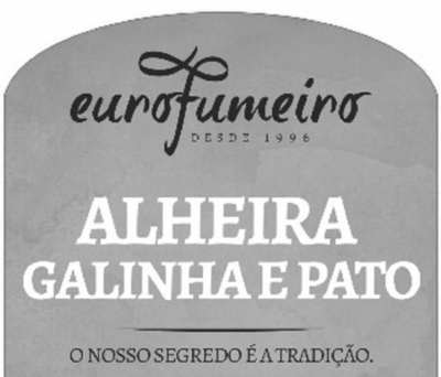 EUROFUMEIRO DESDE 1996 ALHEIRA GALINHA E PATO O NOSSO SEGREDO É A TRADIÇÃO