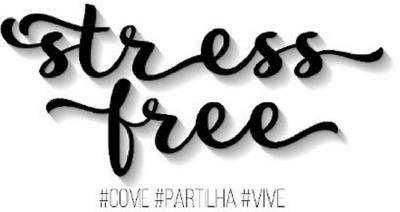 STRESS FREE, COME, PARTILHA, VIVE