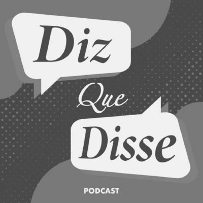 DIZ QUE DISSE PODCAST