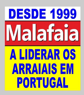 DESDE 1999 - MALAFAIA - A LIDERAR OS ARRAIAIS EM PORTUGAL