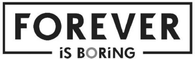 FOREVER IS BORING