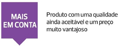 MAIS EM CONTA PRODUTO COM UMA QUALIDADE AINDA ACEITÁVEL E UM PREÇO MUITO VANTAJOSO