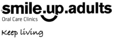 SMILE.UP.ADULTS - ORAL CARE CLINICS - KEEP LIVING