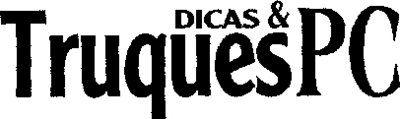 DICAS & TRUQUES PC