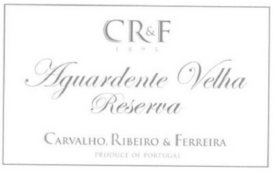 CR & F 1895 AGUARDENTE VELHA RESERVA CARVALHO, RIBEIRO & FERREIRA PRODUCE OF PORTUGAL