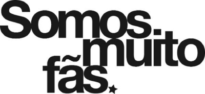 SOMOS MUITO FÃS