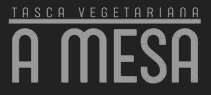 A MESA - TASCA VEGETARIANA