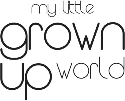 MY LITTLE GROWN UP WORLD