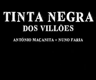 TINTA NEGRA DOS VILLÕES ANTÓNIO MAÇANITA + NUNO FARIA