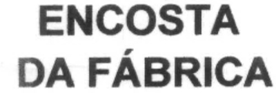 ENCOSTA DA FÁBRICA