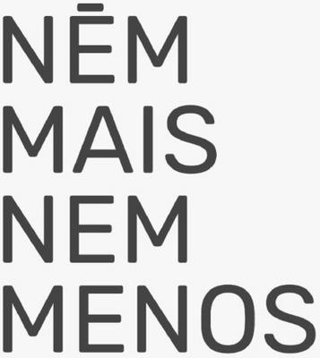 NEM MAIS NEM MENOS