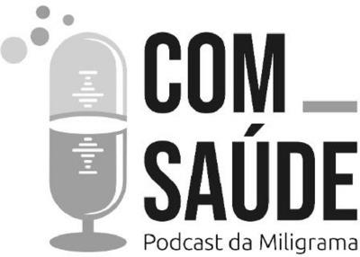 COM SAÚDE PODCAST DA MILIGRAMA