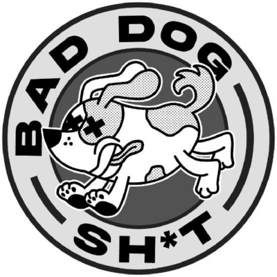 BAD DOG SH*T
